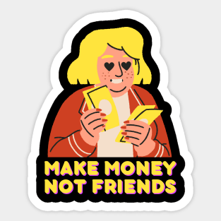 Make money, not friends Sticker